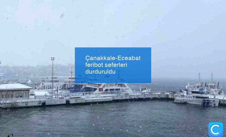 Çanakkale-Eceabat feribot seferleri durduruldu