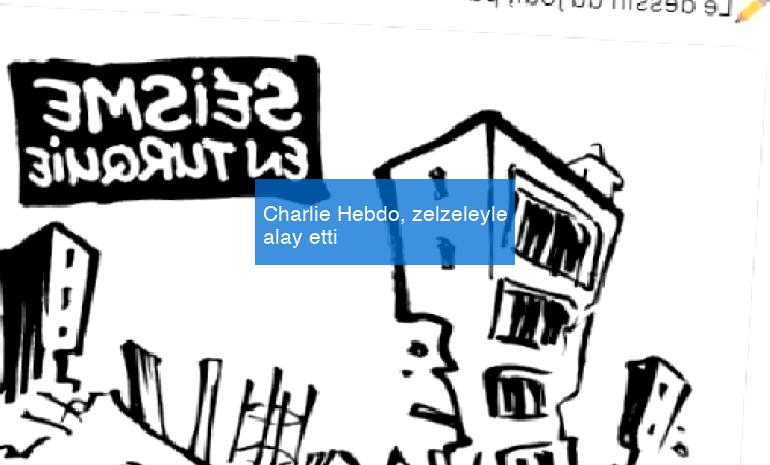 Charlie Hebdo, zelzeleyle alay etti