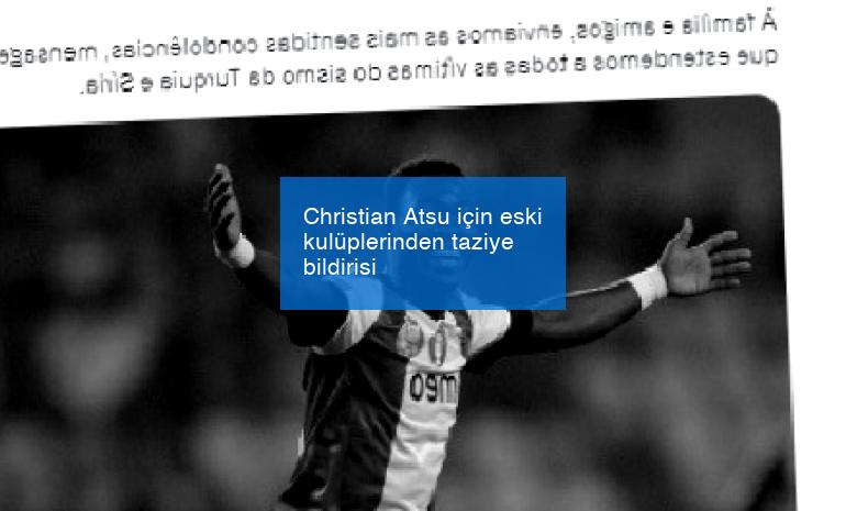 Christian Atsu için eski kulüplerinden taziye bildirisi