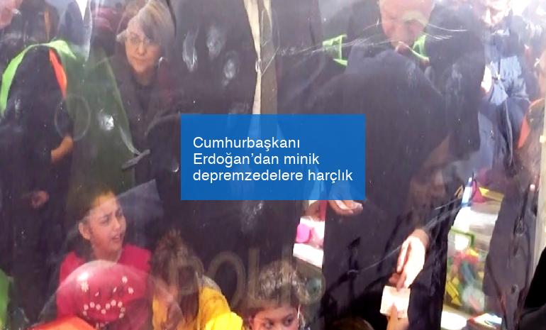 Cumhurbaşkanı Erdoğan’dan minik depremzedelere harçlık