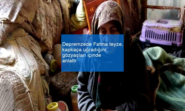 Depremzede Fatma teyze, kapkaça uğradığını gözyaşları içinde anlattı