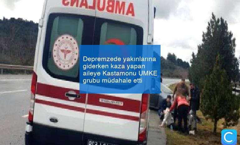 Depremzede yakınlarına giderken kaza yapan aileye Kastamonu UMKE grubu müdahale etti