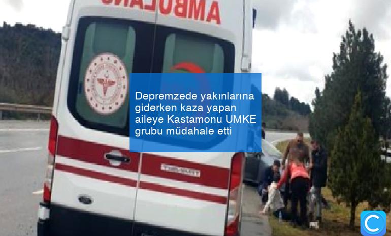 Depremzede yakınlarına giderken kaza yapan aileye Kastamonu UMKE grubu müdahale etti