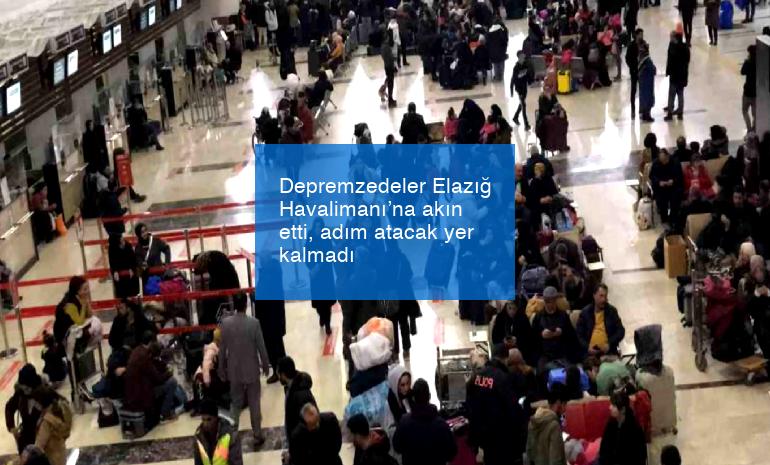 Depremzedeler Elazığ Havalimanı’na akın etti, adım atacak yer kalmadı