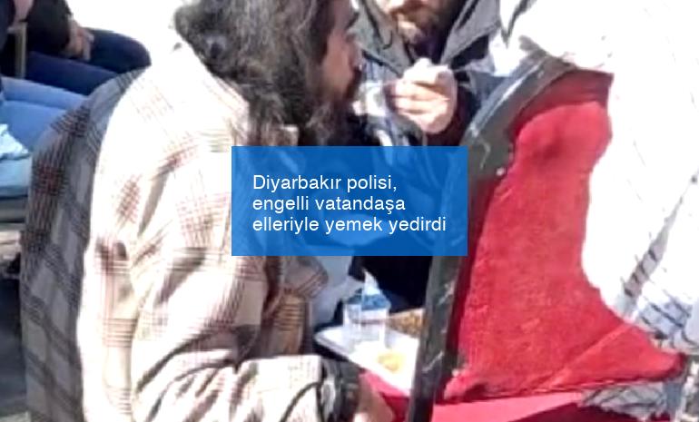 Diyarbakır polisi, engelli vatandaşa elleriyle yemek yedirdi