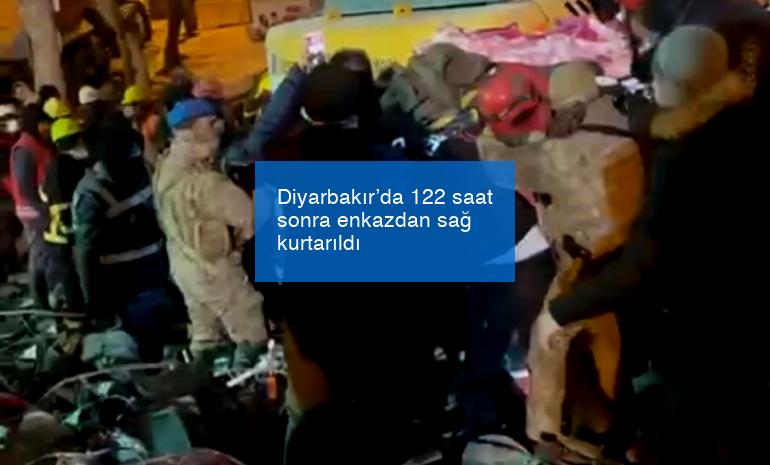 Diyarbakır’da 122 saat sonra enkazdan sağ kurtarıldı