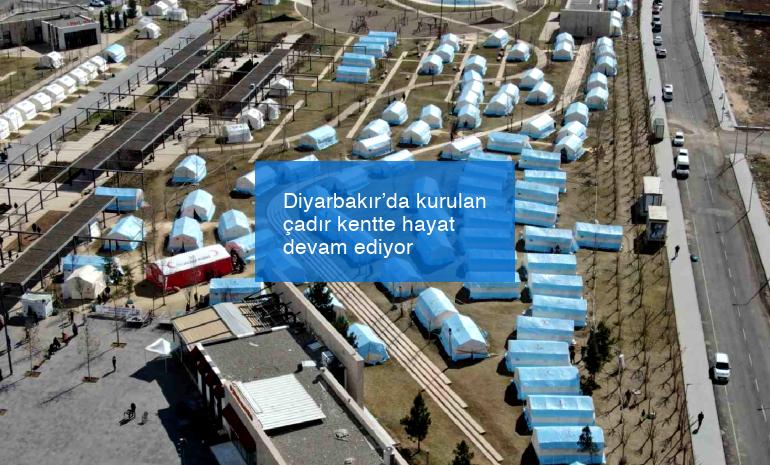 Diyarbakır’da kurulan çadır kentte hayat devam ediyor