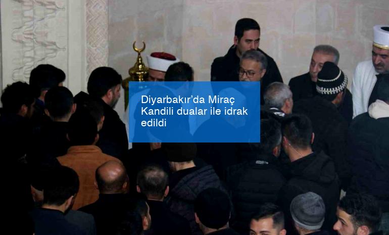 Diyarbakır’da Miraç Kandili dualar ile idrak edildi