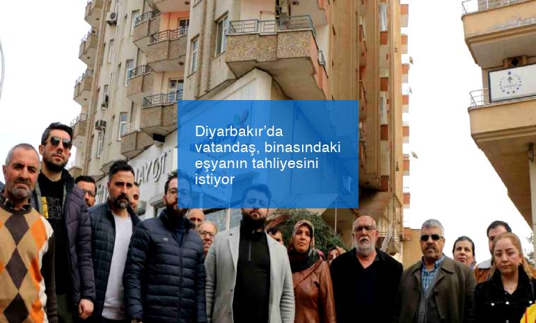 Diyarbakır’da vatandaş, binasındaki eşyanın tahliyesini istiyor