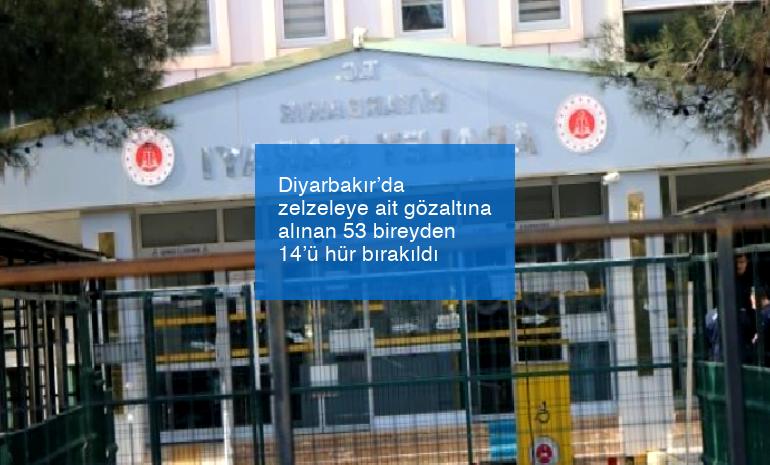 Diyarbakır’da zelzeleye ait gözaltına alınan 53 bireyden 14’ü hür bırakıldı