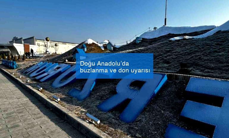 Doğu Anadolu’da buzlanma ve don uyarısı