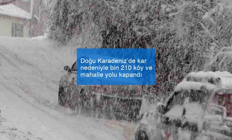 Doğu Karadeniz’de kar nedeniyle bin 210 köy ve mahalle yolu kapandı