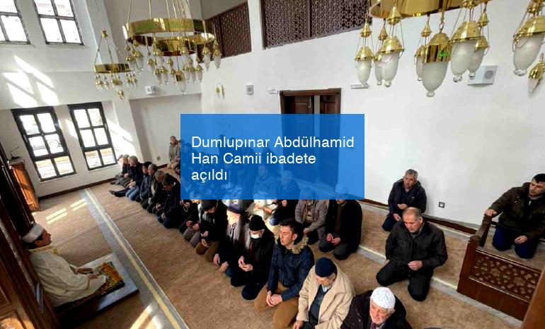 Dumlupınar Abdülhamid Han Camii ibadete açıldı