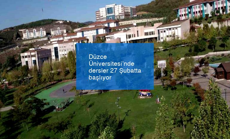 Düzce Üniversitesi’nde dersler 27 Şubatta başlıyor