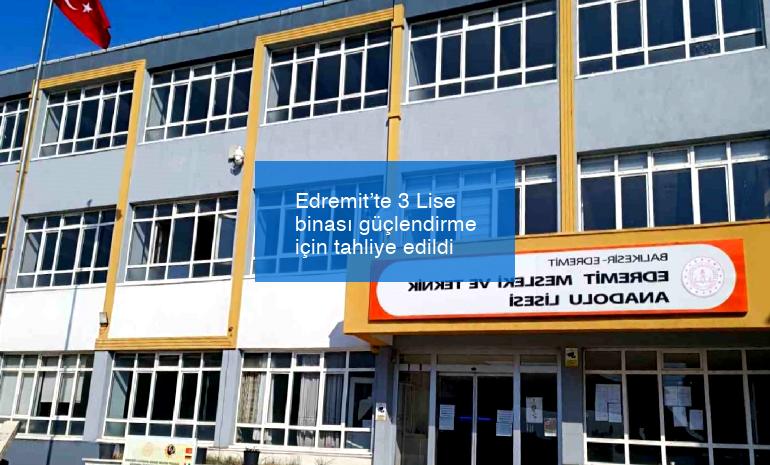 Edremit’te 3 Lise binası güçlendirme için tahliye edildi