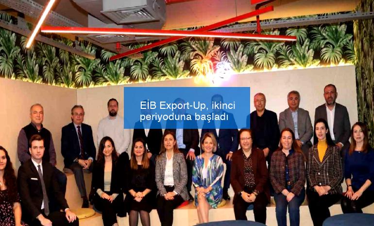 EİB Export-Up, ikinci periyoduna başladı