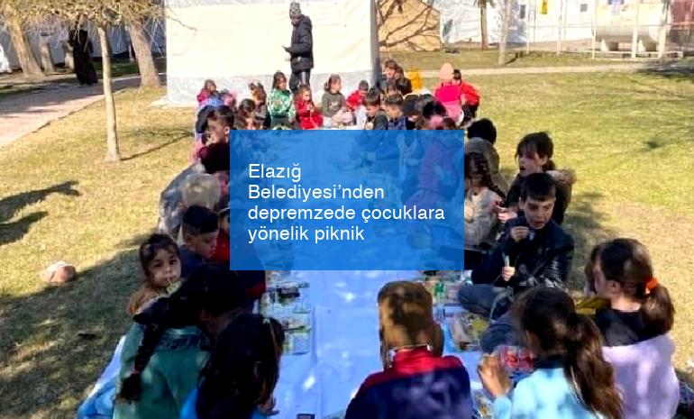 Elazığ Belediyesi’nden depremzede çocuklara yönelik piknik