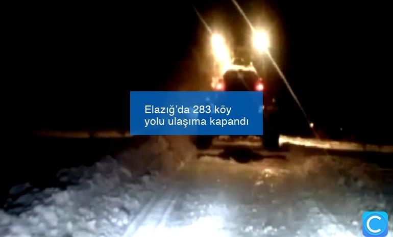 Elazığ’da 283 köy yolu ulaşıma kapandı
