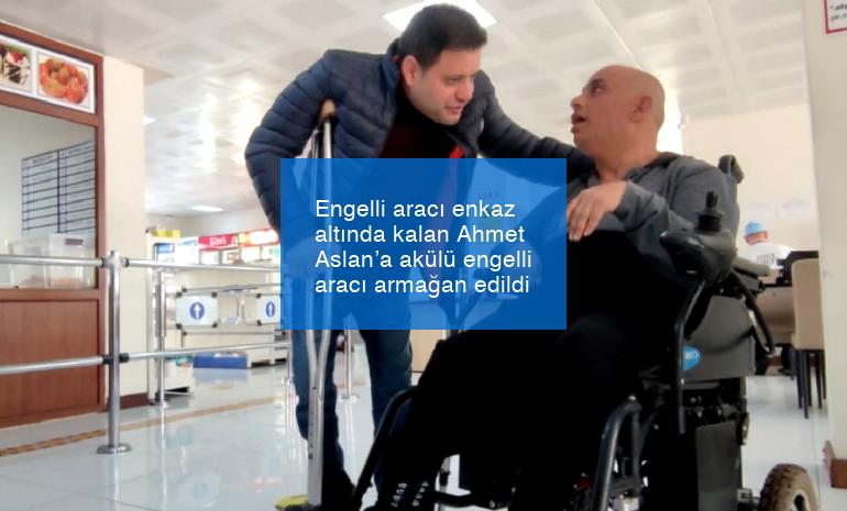 Engelli aracı enkaz altında kalan Ahmet Aslan’a akülü engelli aracı armağan edildi