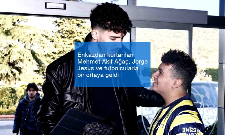 Enkazdan kurtarılan Mehmet Akif Ağaç, Jorge Jesus ve futbolcularla bir ortaya geldi