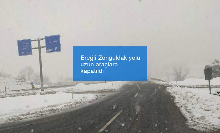 Ereğli-Zonguldak yolu uzun araçlara kapatıldı