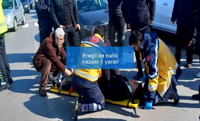 Ereğli’de trafik kazası 1 yaralı