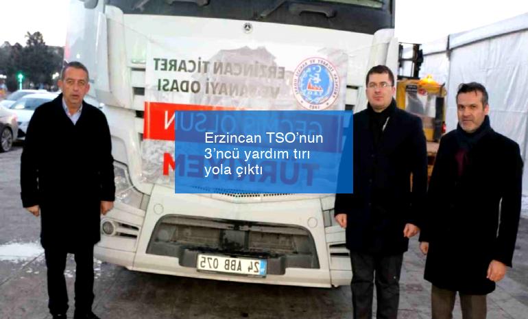 Erzincan TSO’nun 3’ncü yardım tırı yola çıktı
