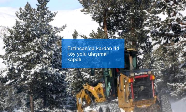 Erzincan’da kardan 44 köy yolu ulaşıma kapalı
