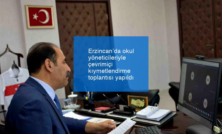 Erzincan’da okul yöneticileriyle çevrimiçi kıymetlendirme toplantısı yapıldı