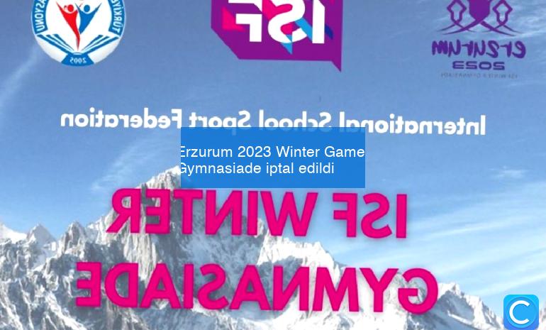 Erzurum 2023 Winter Games Gymnasiade iptal edildi