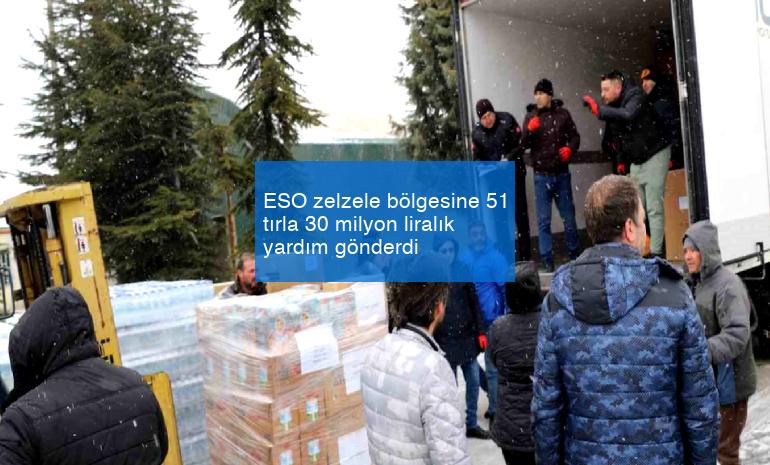 ESO zelzele bölgesine 51 tırla 30 milyon liralık yardım gönderdi