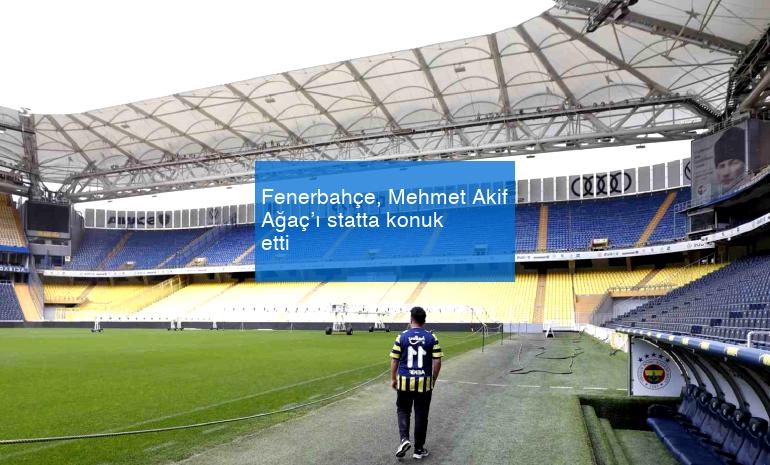 Fenerbahçe, Mehmet Akif Ağaç’ı statta konuk etti