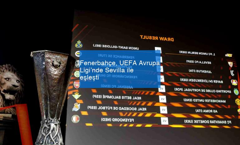 Fenerbahçe, UEFA Avrupa Ligi’nde Sevilla ile eşleşti