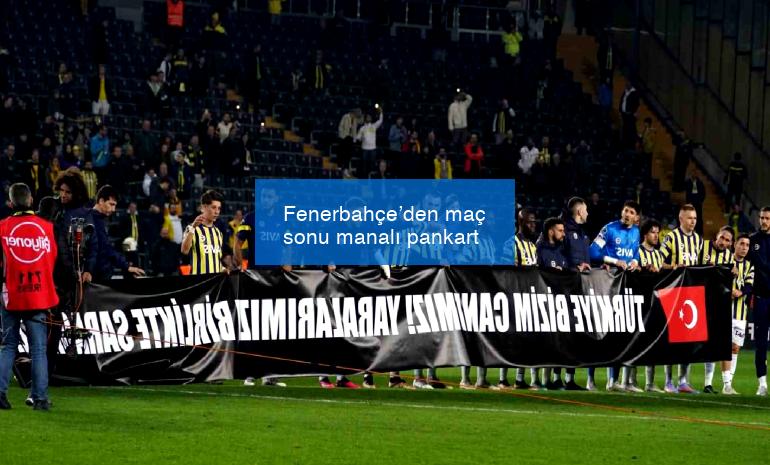 Fenerbahçe’den maç sonu manalı pankart