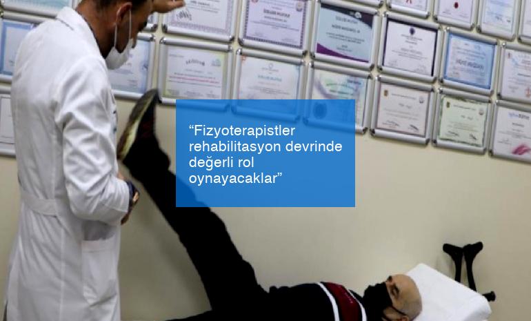 “Fizyoterapistler rehabilitasyon devrinde değerli rol oynayacaklar”