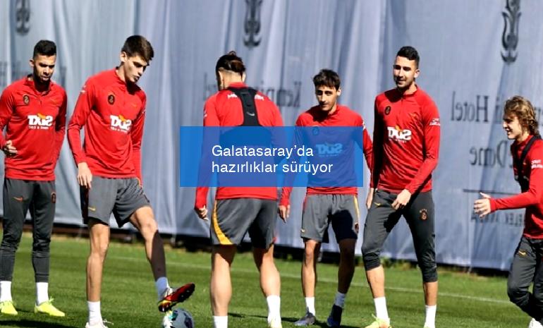 Galatasaray’da hazırlıklar sürüyor