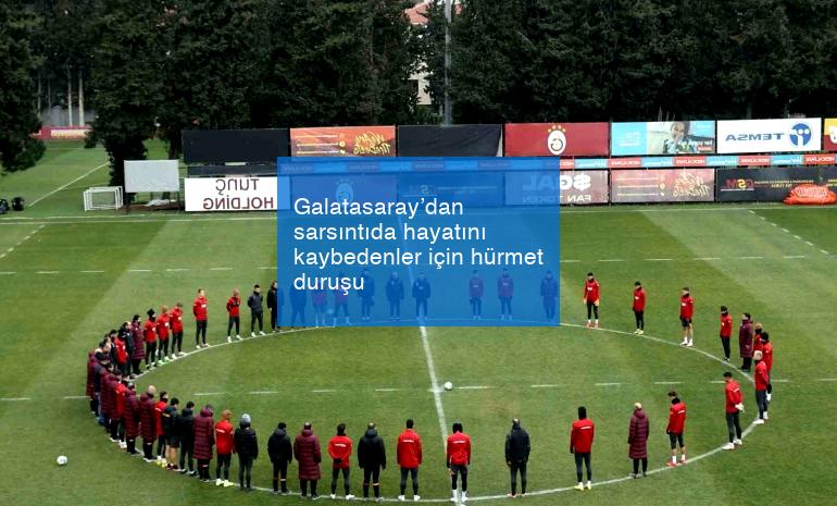 Galatasaray’dan sarsıntıda hayatını kaybedenler için hürmet duruşu