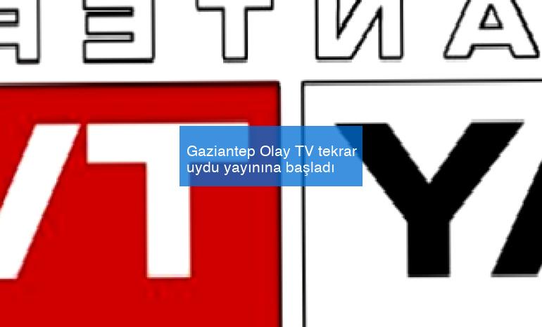 Gaziantep Olay TV tekrar uydu yayınına başladı