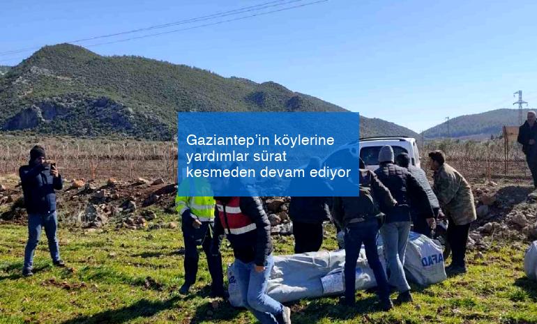 Gaziantep’in köylerine yardımlar sürat kesmeden devam ediyor