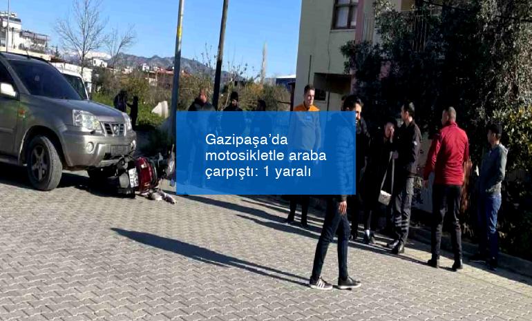 Gazipaşa’da motosikletle araba çarpıştı: 1 yaralı