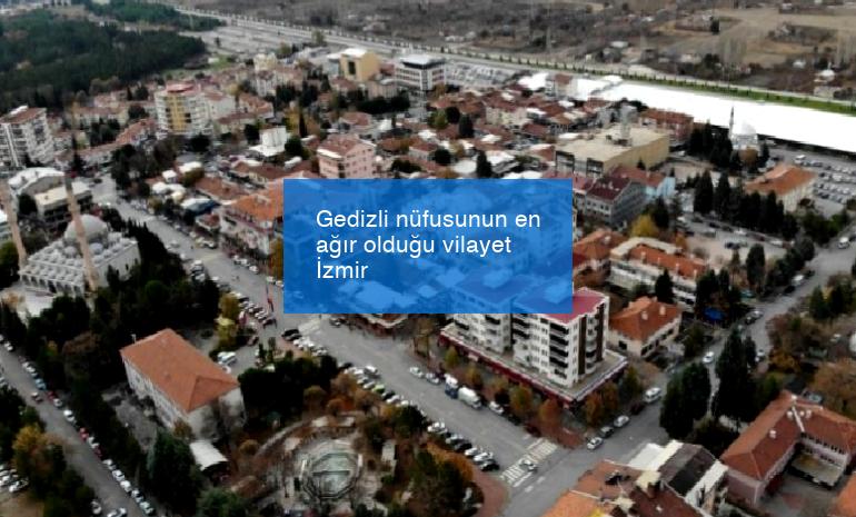 Gedizli nüfusunun en ağır olduğu vilayet İzmir