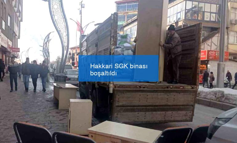Hakkari SGK binası boşaltıldı