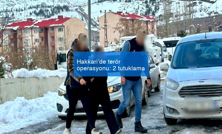 Hakkari’de terör operasyonu: 2 tutuklama