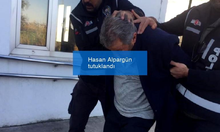 Hasan Alpargün tutuklandı