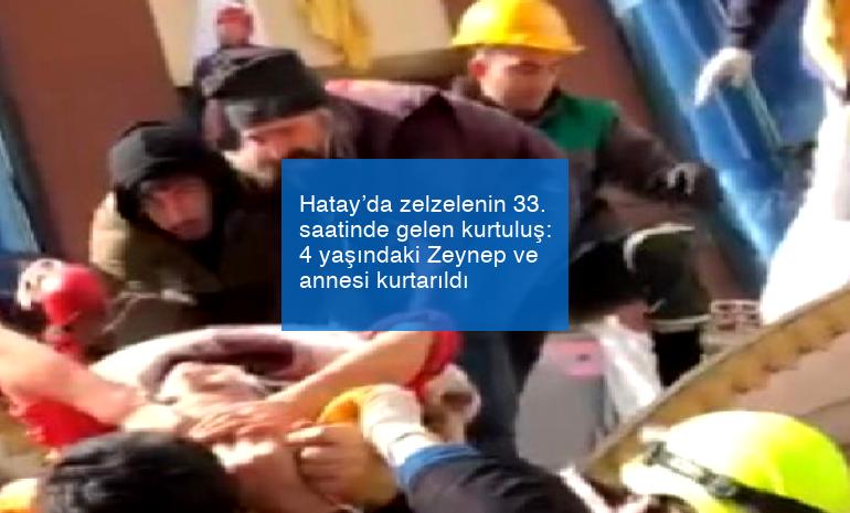 Hatay’da zelzelenin 33. saatinde gelen kurtuluş: 4 yaşındaki Zeynep ve annesi kurtarıldı