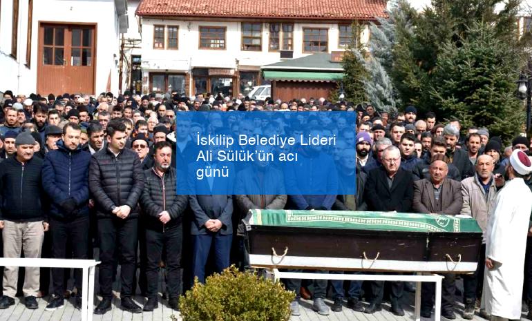İskilip Belediye Lideri Ali Sülük’ün acı günü