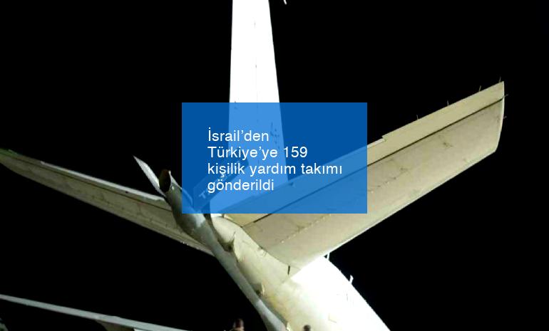 İsrail’den Türkiye’ye 159 kişilik yardım takımı gönderildi