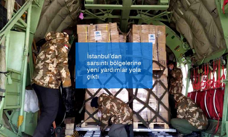 İstanbul’dan sarsıntı bölgelerine yeni yardımlar yola çıktı