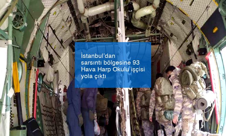 İstanbul’dan sarsıntı bölgesine 93 Hava Harp Okulu işçisi yola çıktı