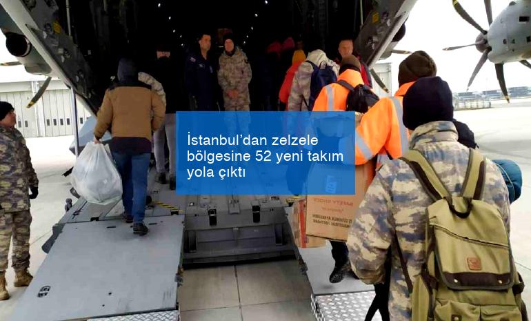 İstanbul’dan zelzele bölgesine 52 yeni takım yola çıktı